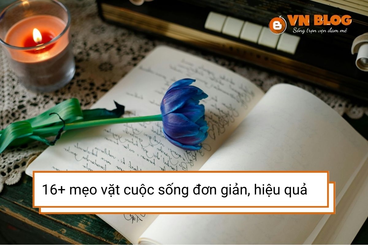 16+ mẹo vặt cuộc sống giúp bạn làm việc dễ dàng hơn