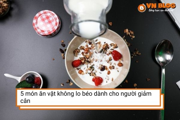5 món ăn vặt không lo béo dành cho người giảm cân