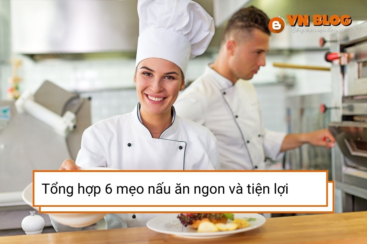 6 mẹo nấu ăn ngon, nhanh giúp bạn tiết kiệm thời gian và chi phí