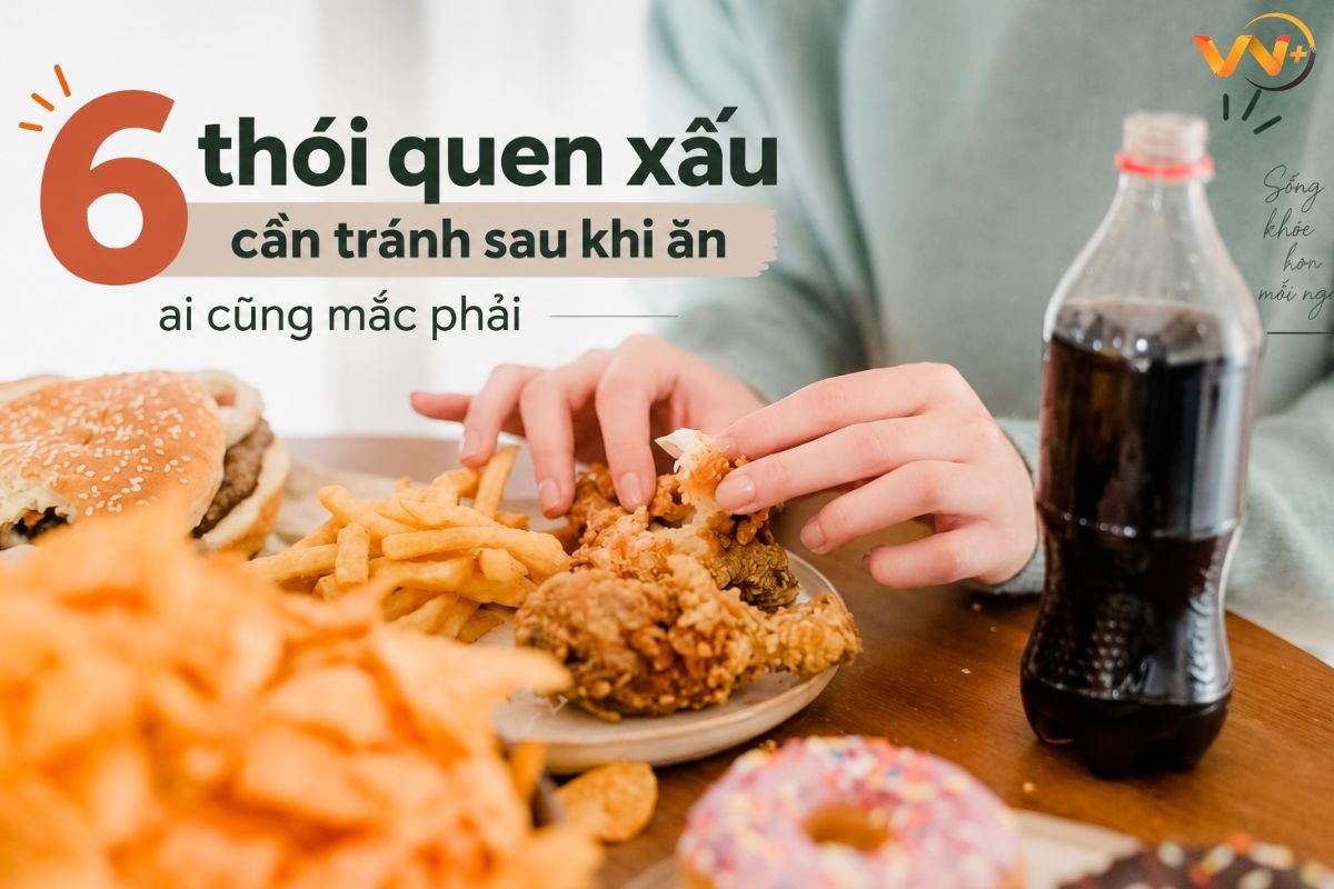 6 thói quen xấu cần tránh sau khi ăn ai cũng mắc phải