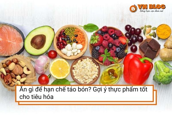 Ăn gì để hạn chế táo bón? Gợi ý thực phẩm tốt cho tiêu hóa