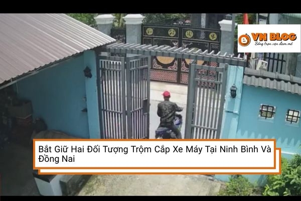 Bắt Giữ Hai Đối Tượng Trộm Cắp Xe Máy Tại Ninh Bình Và Đồng Nai