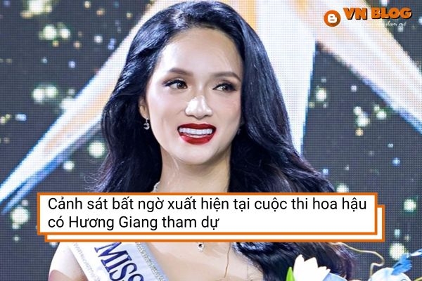 Cảnh sát bất ngờ xuất hiện tại cuộc thi hoa hậu có Hương Giang tham dự