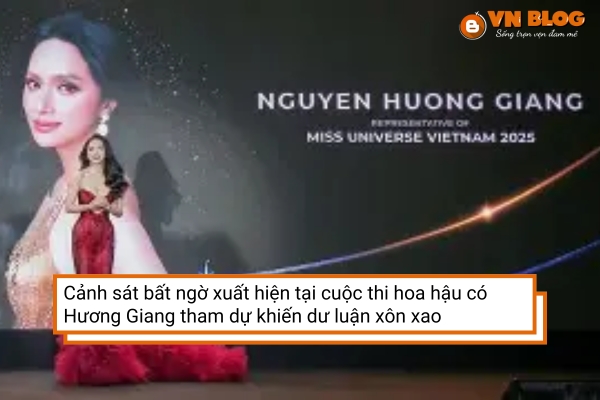 Cảnh sát bất ngờ xuất hiện tại cuộc thi hoa hậu có Hương Giang tham dự khiến dư luận xôn xao