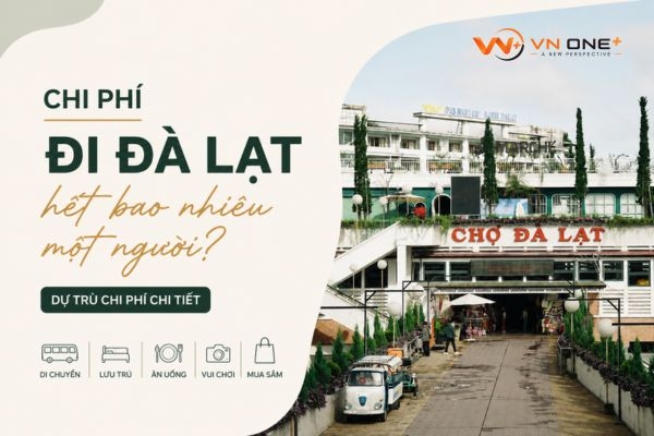 Chi phí đi Đà Lạt hết bao nhiêu một người? Dự trù chi phí chi tiết