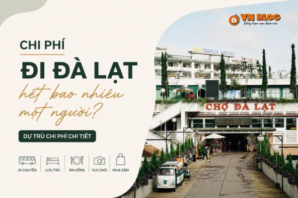 Chi phí đi Đà Lạt hết bao nhiêu một người? Dự trù chi phí chi tiết