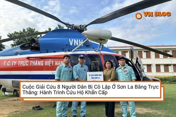 Cuộc Giải Cứu 8 Người Dân Bị Cô Lập Ở Sơn La Bằng Trực Thăng: Hành Trình Cứu Hộ Khẩn Cấp