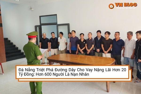 Đà Nẵng Triệt Phá Đường Dây Cho Vay Nặng Lãi Hơn 20 Tỷ Đồng: Hơn 600 Người Là Nạn Nhân