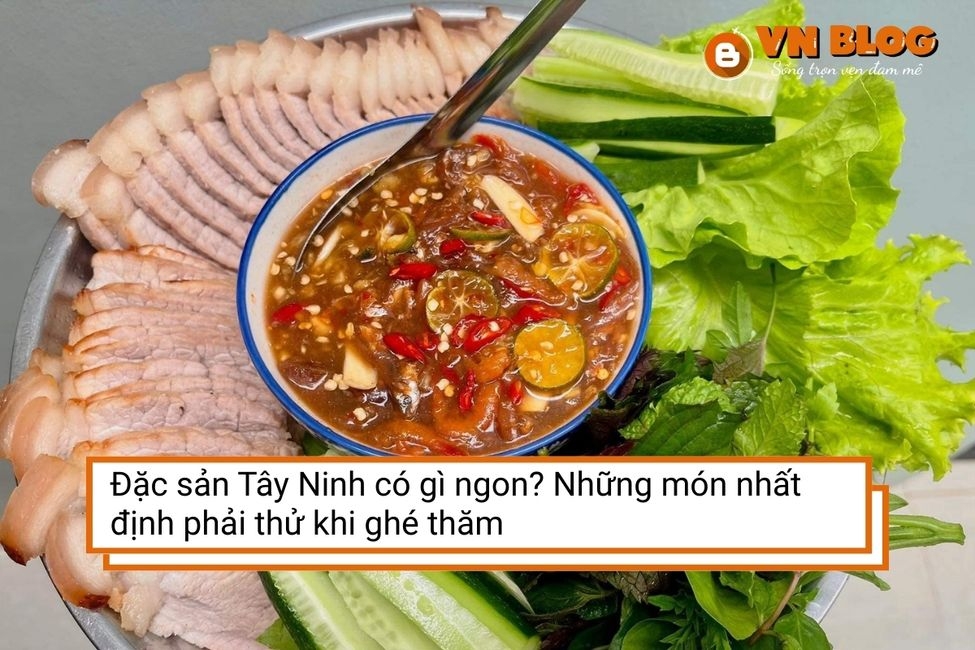Đặc sản Tây Ninh có gì ngon? Những món nhất định phải thử khi du lịch Tây Ninh