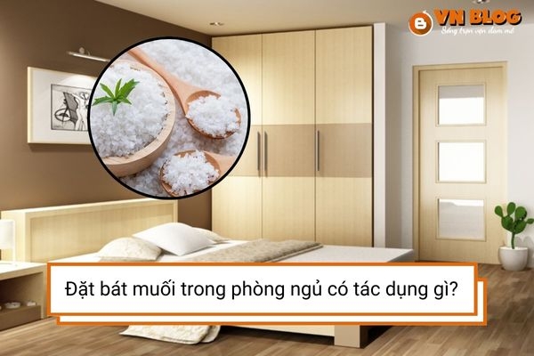 Đặt bát muối trong phòng ngủ có tác dụng gì?