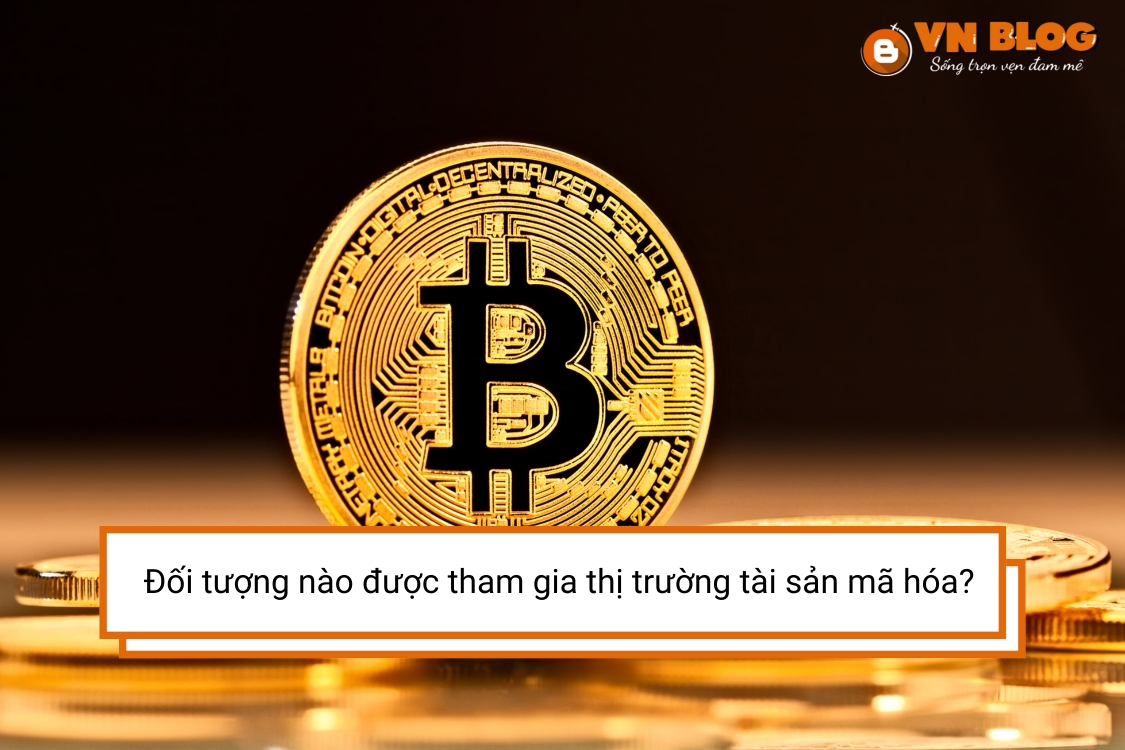 Đối tượng nào được tham gia thị trường tài sản mã hóa?