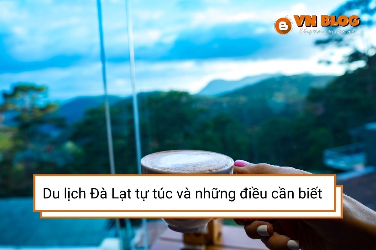 Du lịch Đà Lạt tự túc và tất tần tật những điều cần biết