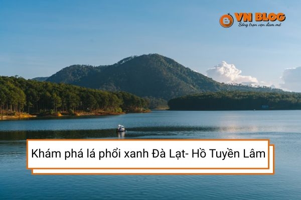 Hồ tuyền lâm - Lá phổi xanh của Đà Lạt