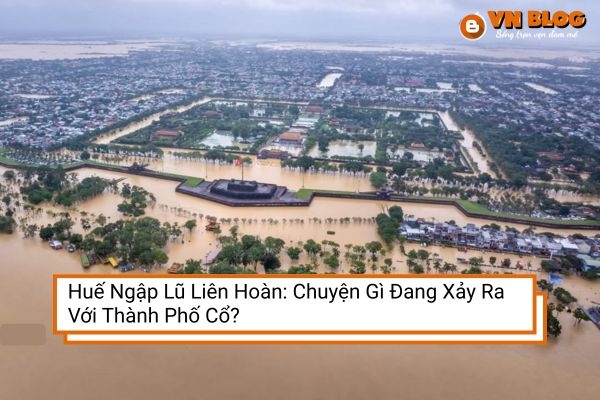 Huế Ngập Lũ Liên Hoàn: Chuyện Gì Đang Xảy Ra Với Thành Phố Cổ?