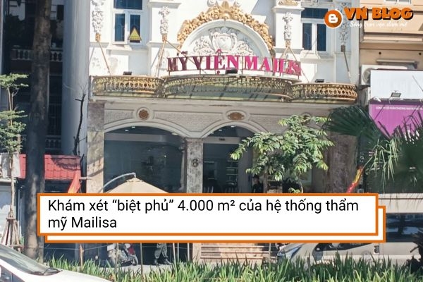 Khám xét “biệt phủ” 4.000 m² của hệ thống thẩm mỹ Mailisa