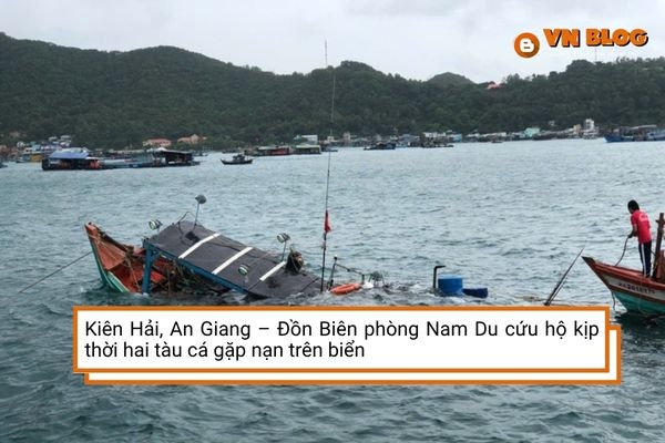 Kiên Hải, An Giang – Đồn Biên phòng Nam Du cứu hộ kịp thời hai tàu cá gặp nạn trên biển