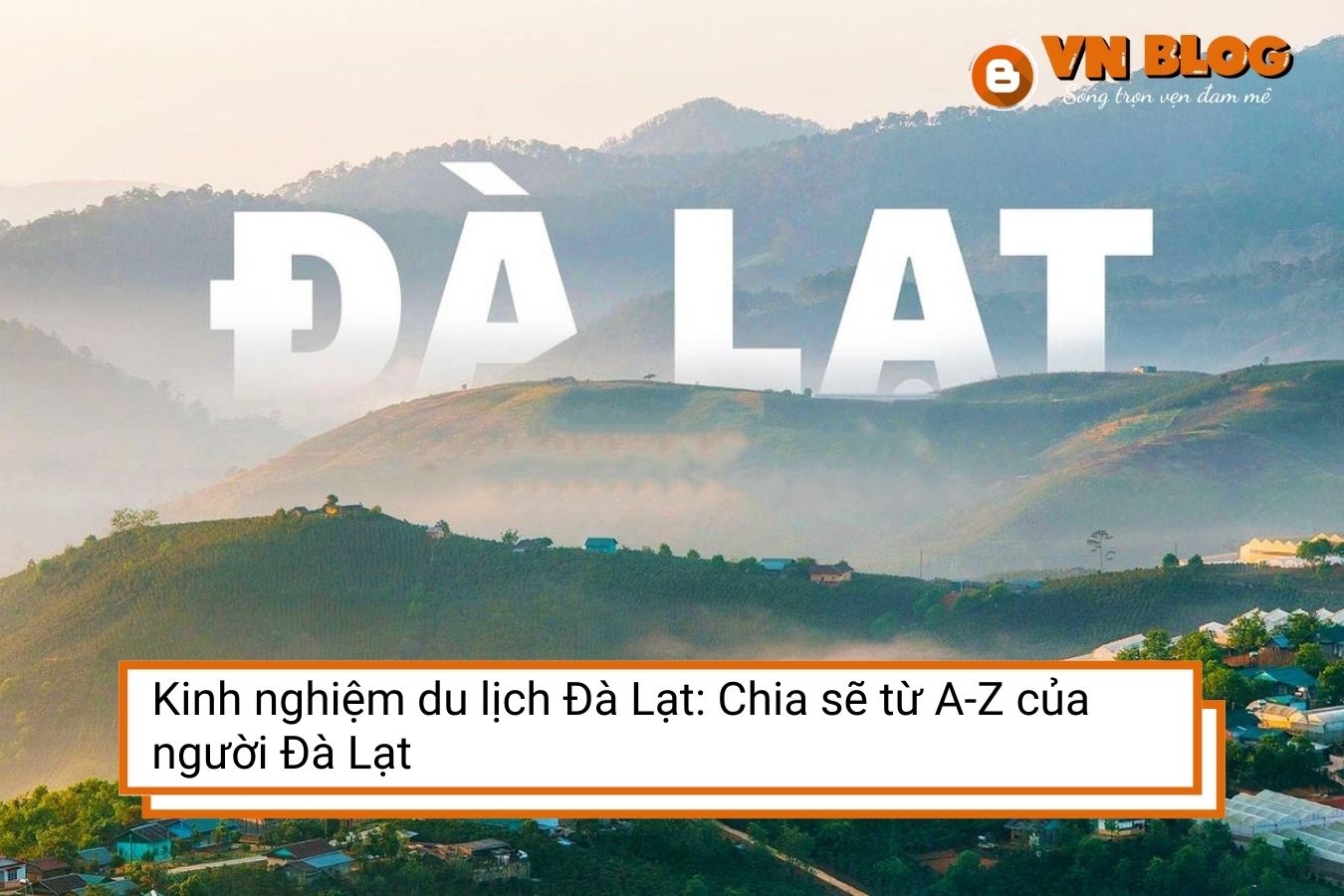 Kinh nghiệm du lịch Đà Lạt: Chia sẽ từ A-Z của người Đà Lạt