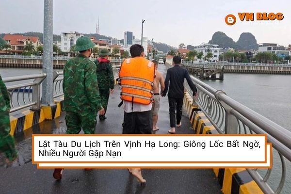 Lật Tàu Du Lịch Trên Vịnh Hạ Long: Giông Lốc Bất Ngờ, Nhiều Người Gặp Nạn