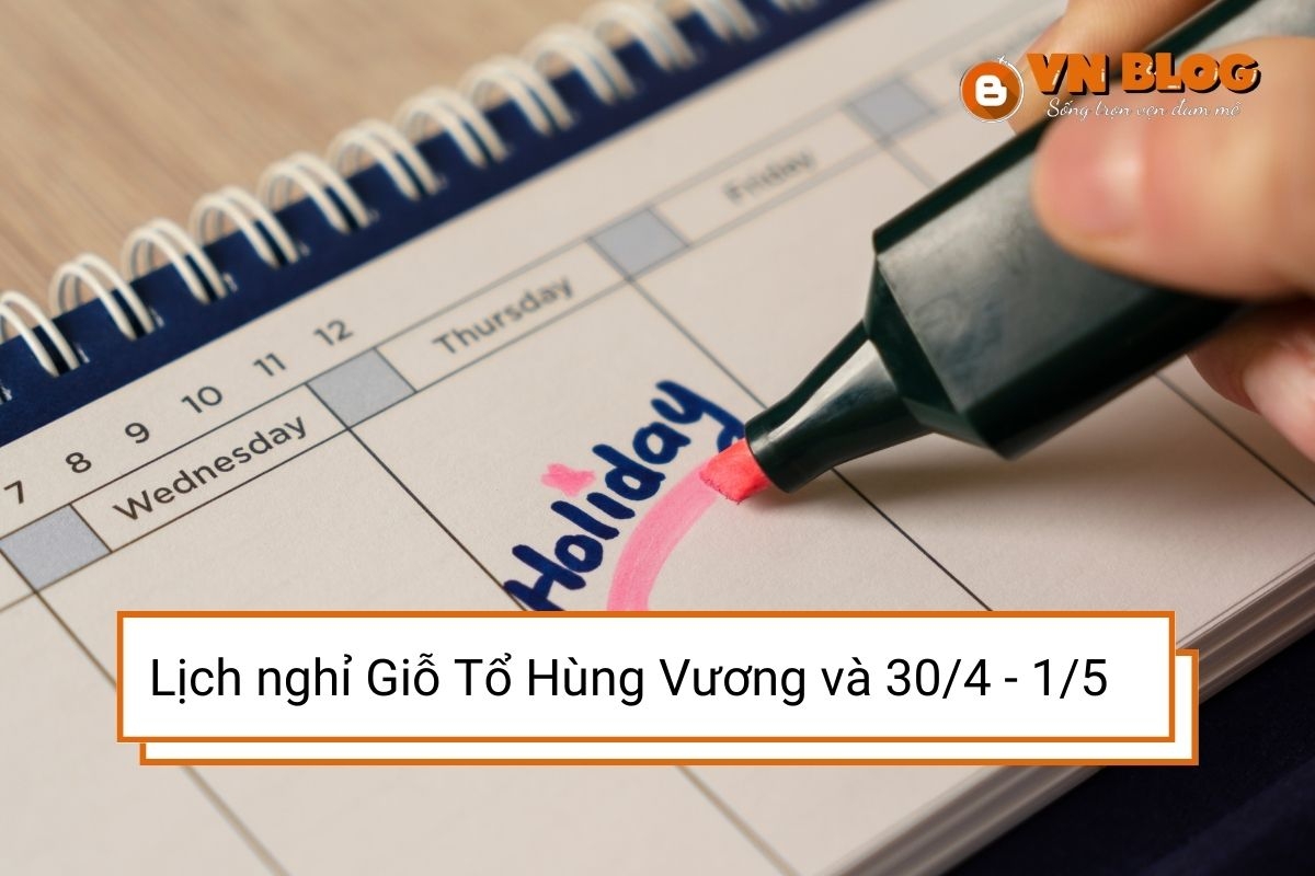 Lịch nghỉ lễ Giỗ Tổ Hùng Vương và lễ 30/4 - 1/5 mới nhất