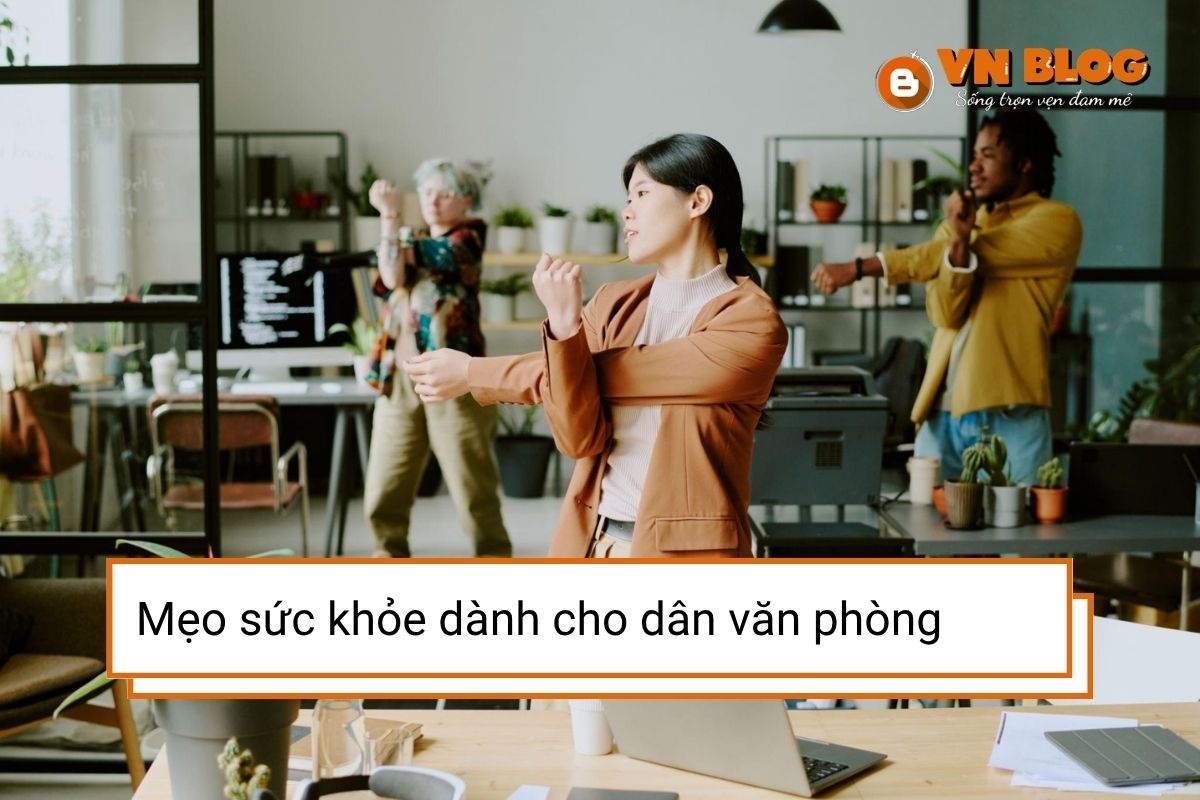 Mẹo cải thiện sức khỏe cho dân văn phòng ít vận động