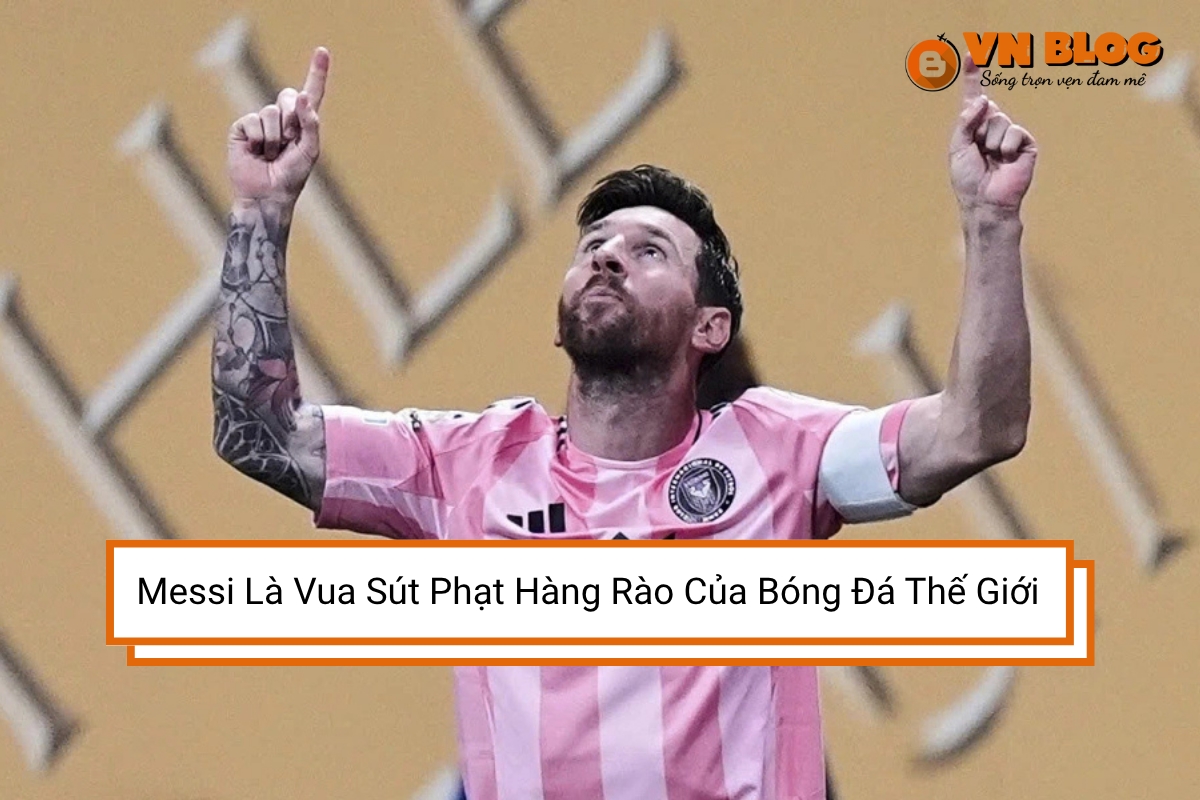 Messi Là Vua Sút Phạt Hàng Rào Của Bóng Đá Thế Giới