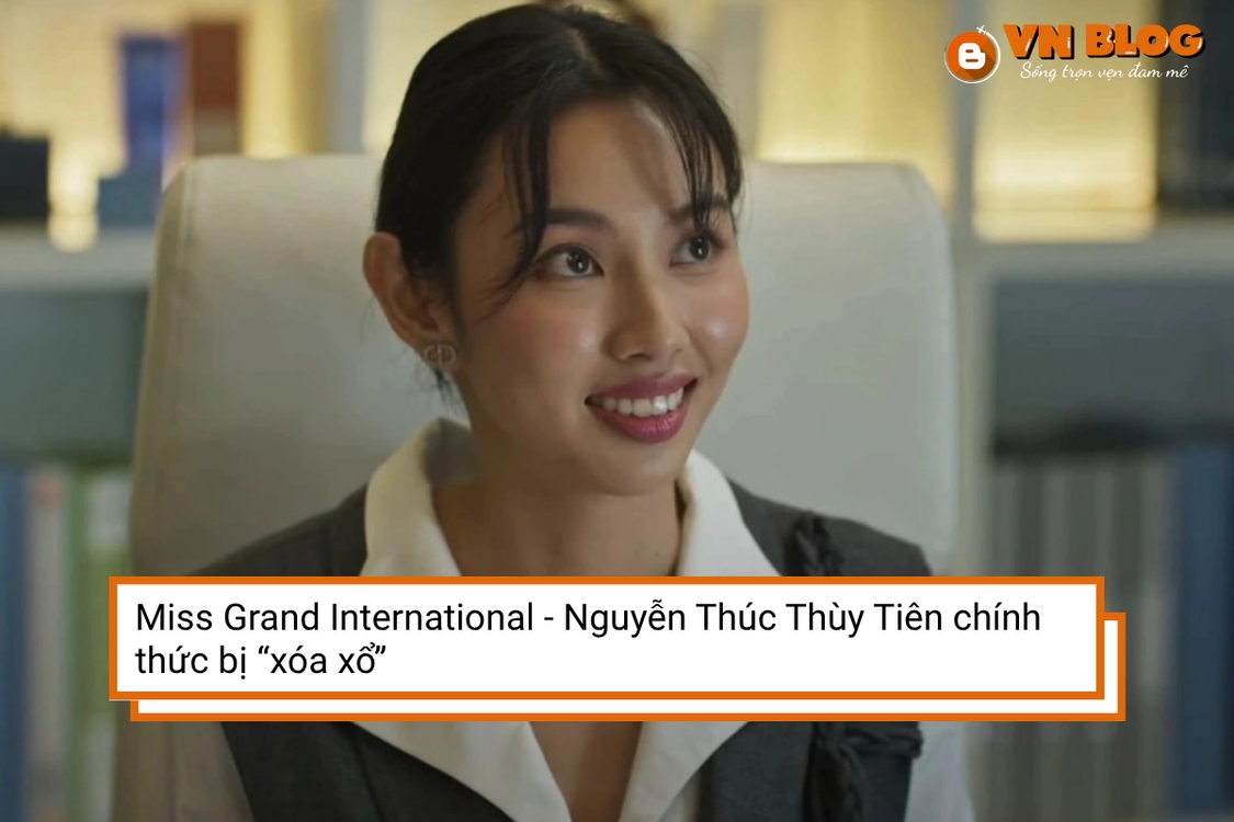 Miss Grand International - Nguyễn Thúc Thùy Tiên chính thức bị “xóa xổ”