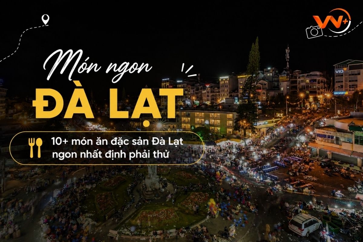 Món ngon Đà Lạt: 10+ món ăn đặc sản Đà Lạt ngon nhất định phải thử