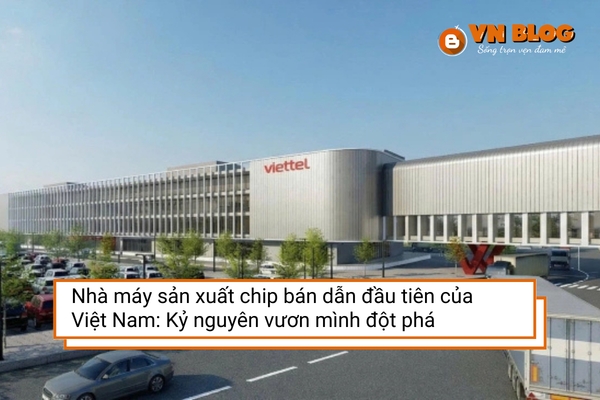 Nhà máy sản xuất chip bán dẫn đầu tiên của Việt Nam: Kỷ nguyên vươn mình đột phá