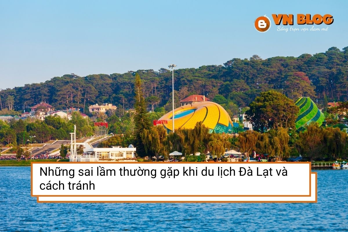 Những sai lầm thường gặp khi du lịch Đà Lạt và cách tránh