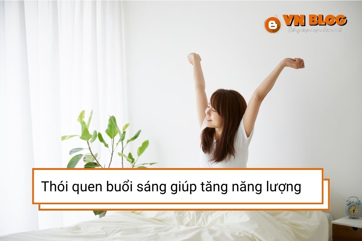 Những thói quen buổi sáng giúp tăng năng lượng cả ngày