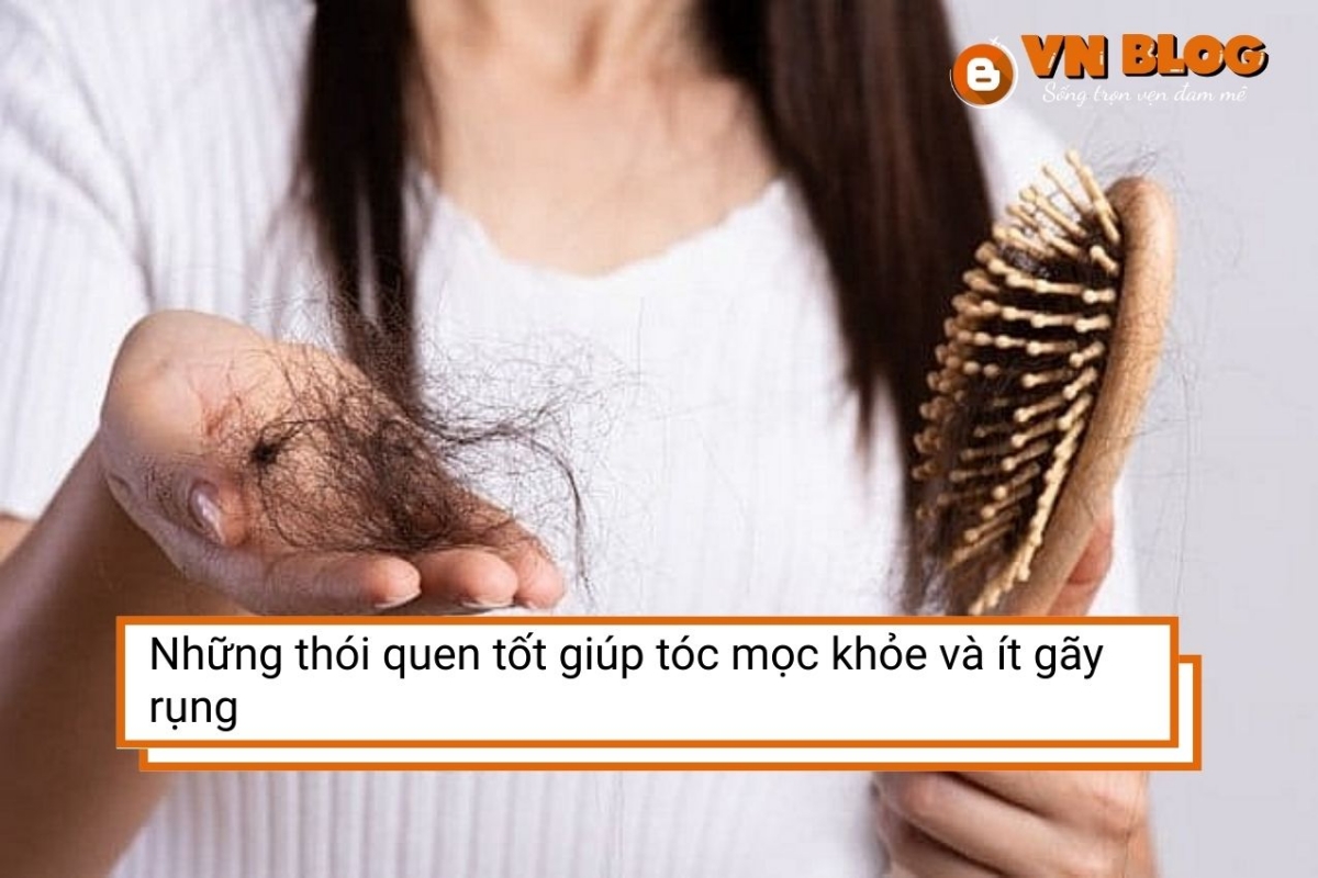 Những thói quen tốt giúp tóc mọc khỏe và ít gãy rụng