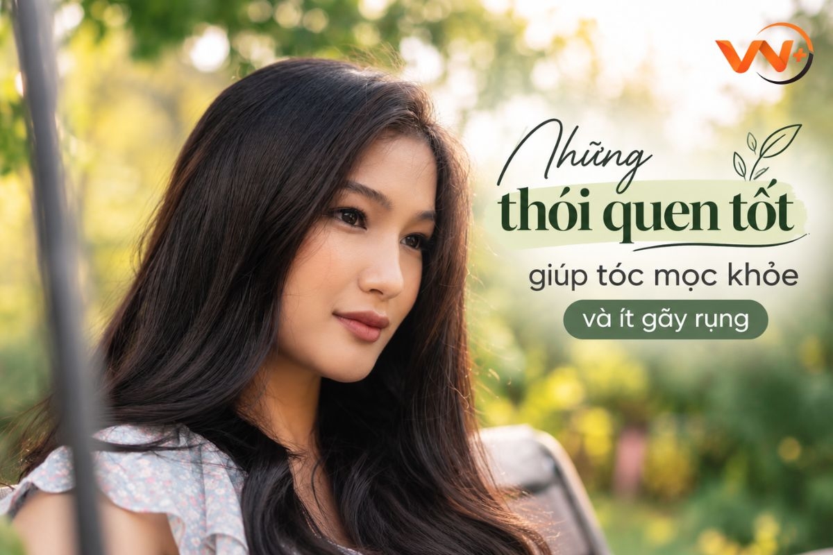 Những thói quen tốt giúp tóc mọc khỏe và ít gãy rụng