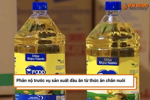 Phẫn nộ trước vụ sản xuất dầu ăn từ thức ăn chăn nuôi