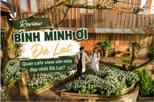 Review chi tiết quán cafe Bình Minh Ơi - Đà Lạt