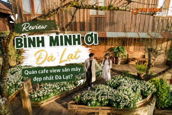 Review chi tiết quán cafe Bình Minh Ơi - Đà Lạt