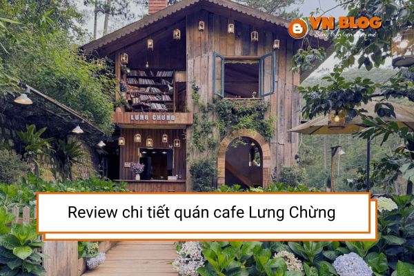 Review chi tiết quán cafe Lưng Chừng - Đà Lạt