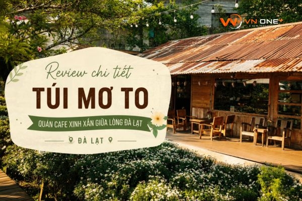 Review chi tiết quán cafe Túi Mơ To - Đà Lạt