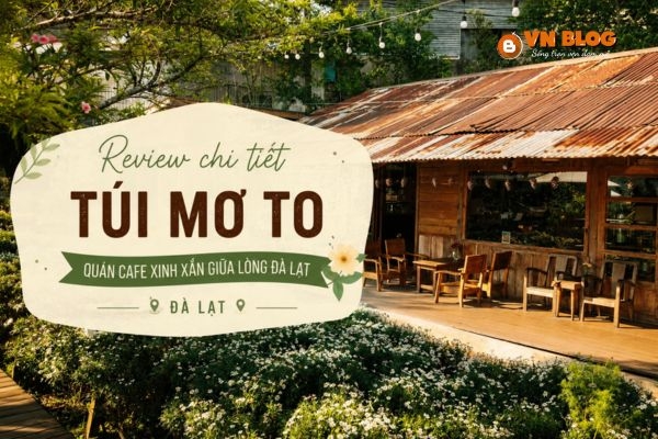 Review chi tiết quán cafe Túi Mơ To - Đà Lạt