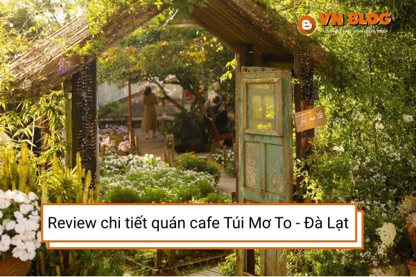 Review chi tiết quán cafe Túi Mơ To - Đà Lạt
