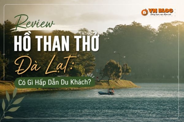 Review Hồ Than Thở Đà Lạt: Có Gì Hấp Dẫn Du Khách?