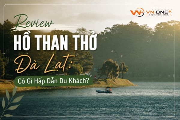 Review hồ Than Thở Đà Lạt: Có gì hấp dẫn du khách?