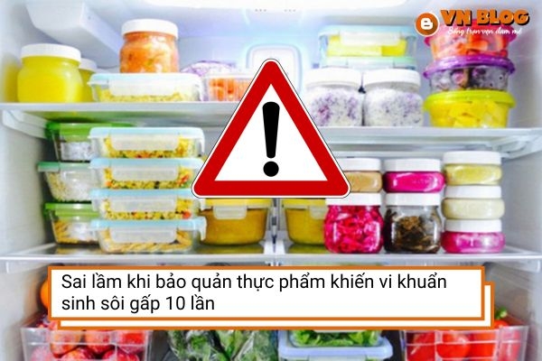 Sai lầm khi bảo quản thực phẩm khiến vi khuẩn sinh sôi gấp 10 lần