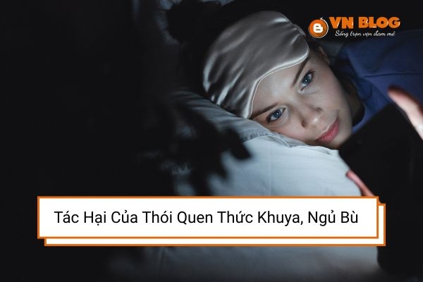 Tác Hại Của Thói Quen Thức Khuya, Ngủ Bù Giới Trẻ Cần Biết