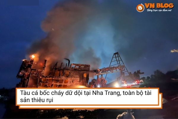 Tàu cá bốc cháy dữ dội tại Nha Trang, toàn bộ tài sản thiêu rụi