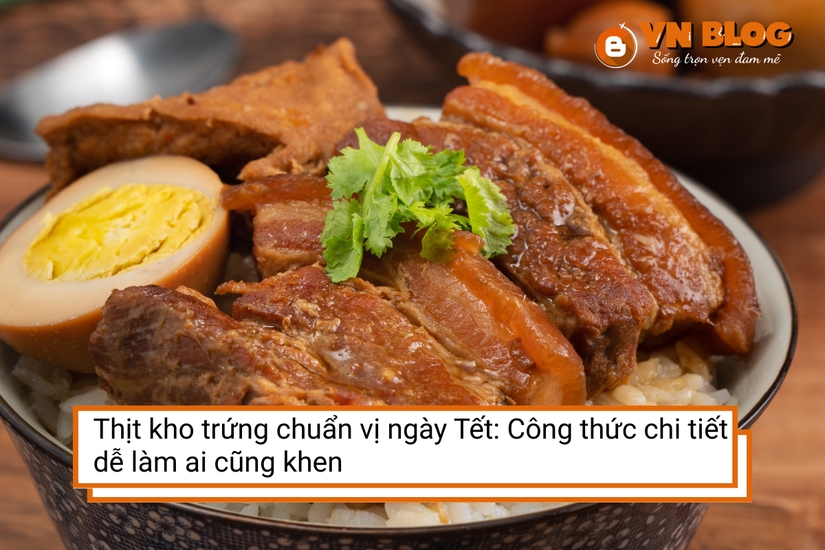 Thịt kho trứng chuẩn vị ngày Tết: Công thức chi tiết dễ làm ai cũng khen