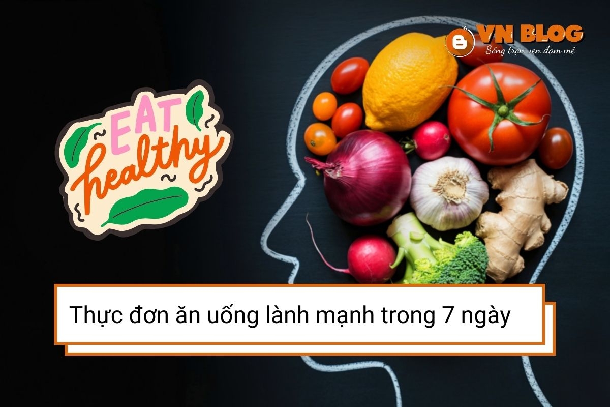 Thực đơn ăn uống lành mạnh cho người mới bắt đầu: Lộ trình 7 ngày