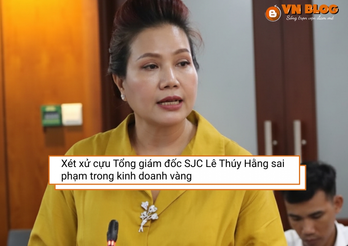 Cựu Tổng Giám Đốc SJC Lê Thúy Hằng sai phạm trong kinh doanh vàng