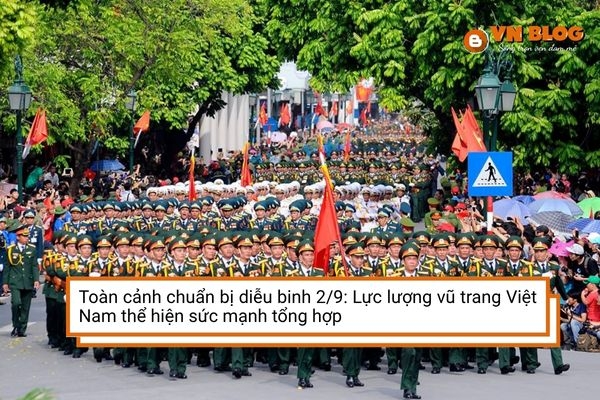 Toàn cảnh chuẩn bị diễu binh 2/9: Lực lượng vũ trang Việt Nam thể hiện sức mạnh tổng hợp