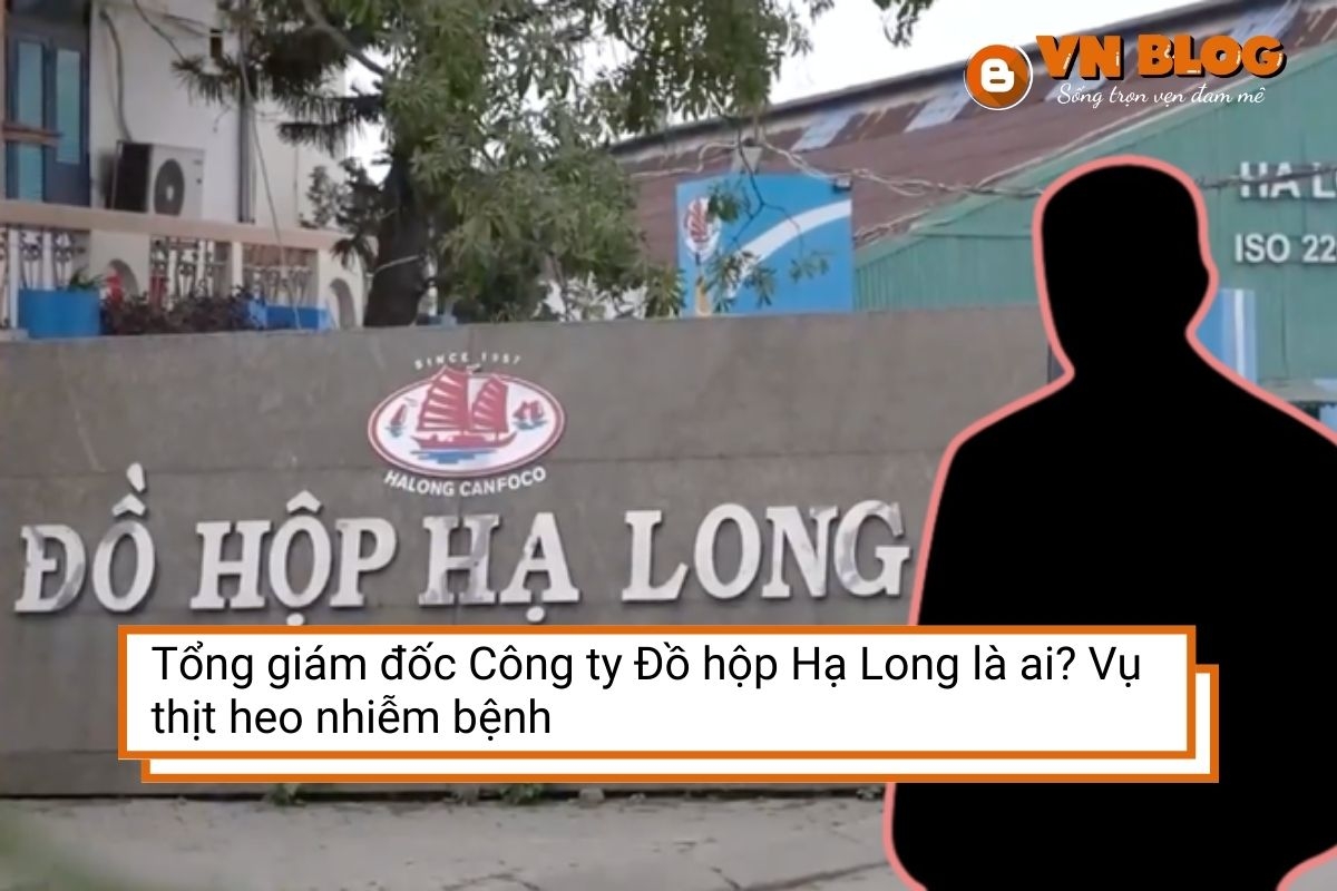 Tổng giám đốc Công ty Đồ hộp Hạ Long là ai? Vụ thịt heo nhiễm bệnh