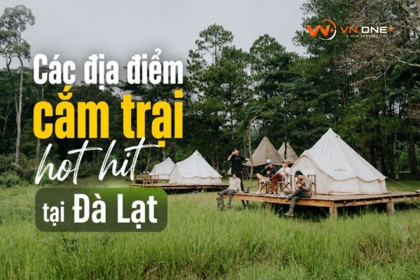 Tổng hợp những địa điểm cắm trại hot hit tại Đà Lạt